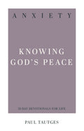 Anxiety: Knowing God's Peace (31-Day Devotionals For Life)