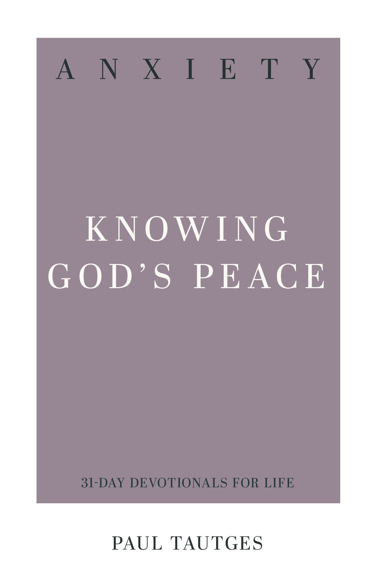 Anxiety: Knowing God's Peace (31-Day Devotionals For Life)