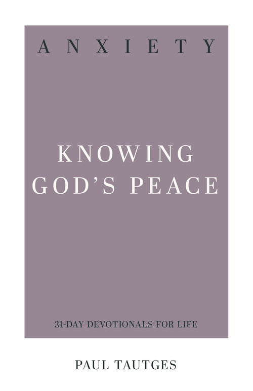 Anxiety: Knowing God's Peace (31-Day Devotionals For Life)